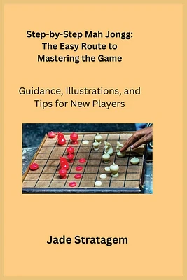 Step-by-Step Mah Jongg: Guidance, Illustrations, and Tips for New Players (Paperback)