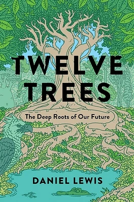 Twelve Trees: The Deep Roots of Our Future (Hardcover)