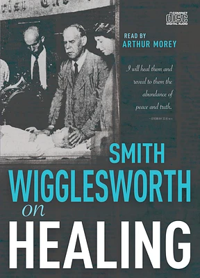 Smith Wigglesworth on Healing (Compact Disc)