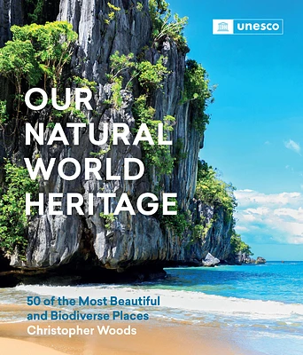 Our Natural World Heritage: 50 of the Most Beautiful and Biodiverse Places (Hardcover)