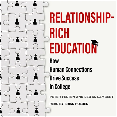 Relationship-Rich Education: How Human Connections Drive Success in College (Compact Disc)