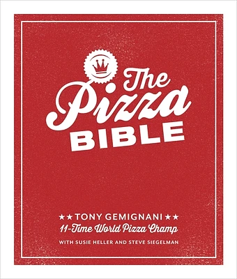 The Pizza Bible: The World's Favorite Pizza Styles, from Neapolitan, Deep-Dish, Wood-Fired, Sicilian, Calzones and Focaccia to New York, New Haven, Detroit, and More (Hardcover)