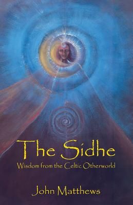 The Sidhe: Wisdom from the Celtic Otherworld