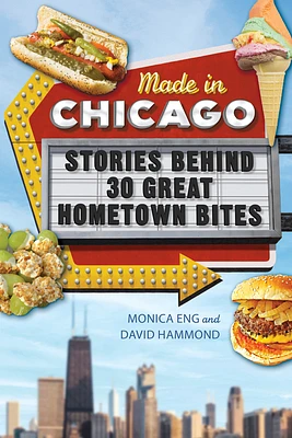 Made in Chicago: Stories Behind 30 Great Hometown Bites (Paperback)