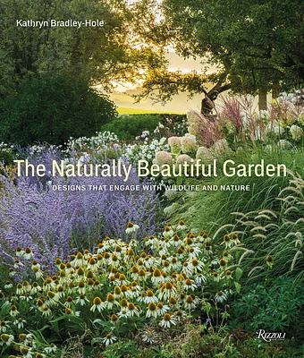 The Naturally Beautiful Garden: Designs That Engage with Wildlife and Nature (Hardcover