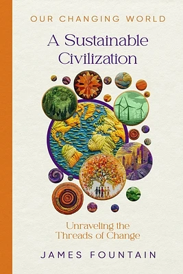 A Sustainable Civilization: Unraveling the Threads of Change (Our Changing World) (Paperback)