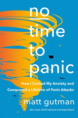 No Time to Panic: How I Curbed My Anxiety and Conquered a Lifetime of Panic Attacks (Hardcover)