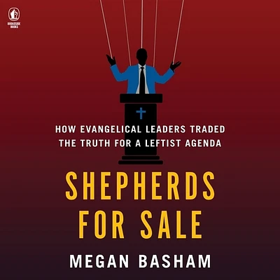 Shepherds for Sale: How Evangelical Leaders Traded the Truth for a Leftist Agenda (Compact Disc)