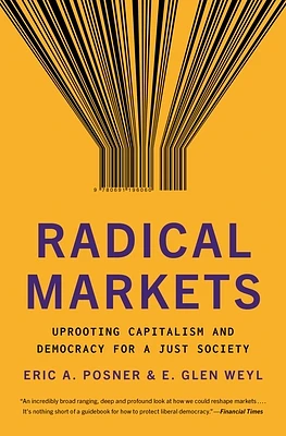 Radical Markets: Uprooting Capitalism and Democracy for a Just Society (Paperback)