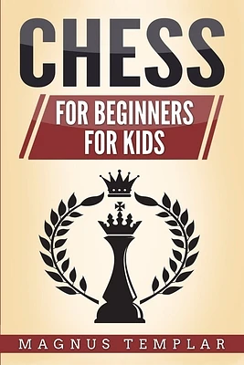 Chess: 2 Manuscripts - CHESS FOR BEGINNERS: Winning Strategies and Tactics for Beginners & CHESS FOR KIDS: How to Become a Junior Chess Master (Paperback)