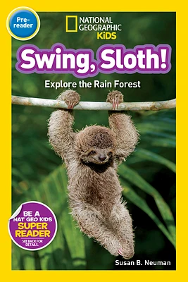 Swing, Sloth! (National Geographic Kids Readers, Pre-Reader): Explore the Rain Forest (Paperback)