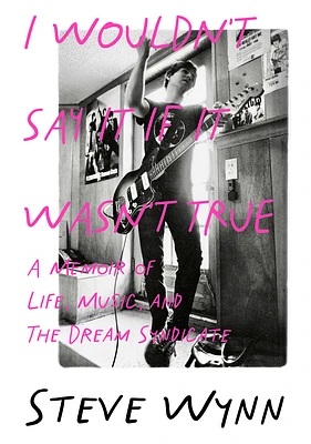 I Wouldn't Say It If It Wasn't True: A Memoir of Life, Music, and the Dream Syndicate (Paperback)