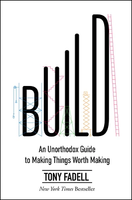 Build: An Unorthodox Guide to Making Things Worth Making (Hardcover)