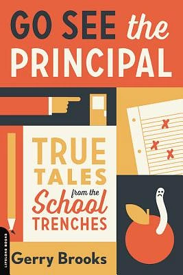 Go See the Principal: True Tales from the School Trenches (Paperback)