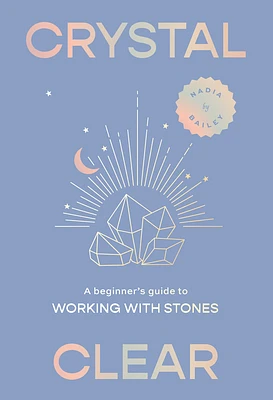 Crystal Clear: A Beginner's Guide to Working with Stones (Hardcover)