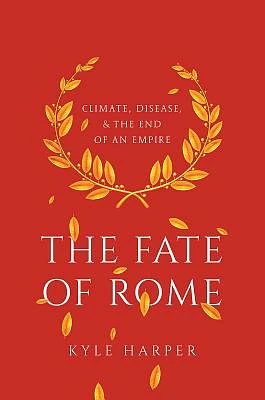 The Fate of Rome: Climate, Disease, and the End of an Empire (Princeton History of the Ancient World #2) (Paperback)