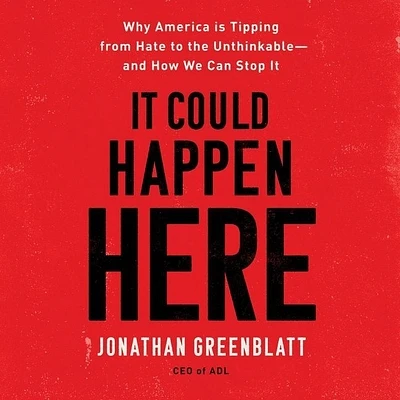 It Could Happen Here: Why America Is Tipping from Hate to the Unthinkable--And How We Can Stop It (MP3 CD)