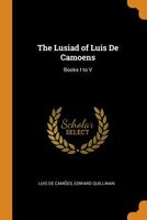 The Lusiad of Luis de Camoens: Books I to V