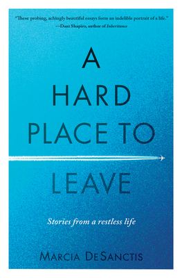 A Hard Place to Leave: Stories from a Restless Life