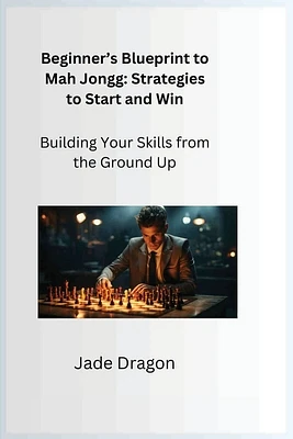 Beginner's Blueprint to Mah Jongg: Building Your Skills from the Ground Up (Paperback)