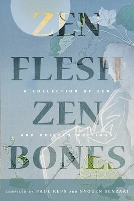 Zen Flesh, Zen Bones: A Collection of Zen and Pre-Zen Writings (Hardcover)