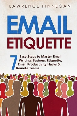 Email Etiquette: 7 Easy Steps to Master Email Writing, Business Etiquette, Email Productivity Hacks & Remote Teams (Communication Skills #8) (Paperback)