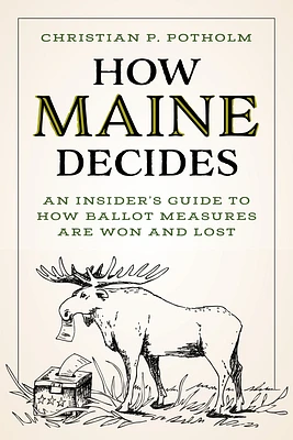 How Maine Decides: An Insider's Guide to How Ballot Measures Are Won and Lost (Paperback)