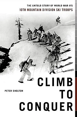 Climb to Conquer: The Untold Story of WWII's 10th Mountain Division Ski Troops (Hardcover)