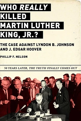 Who REALLY Killed Martin Luther King Jr.?: The Case Against Lyndon B. Johnson and J. Edgar Hoover (Hardcover)