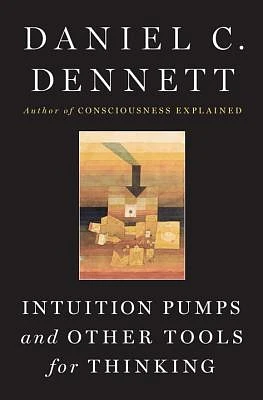 Intuition Pumps And Other Tools for Thinking (Hardcover)