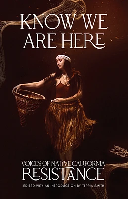 Know We Are Here: Voices of Native California Resistance (Paperback)