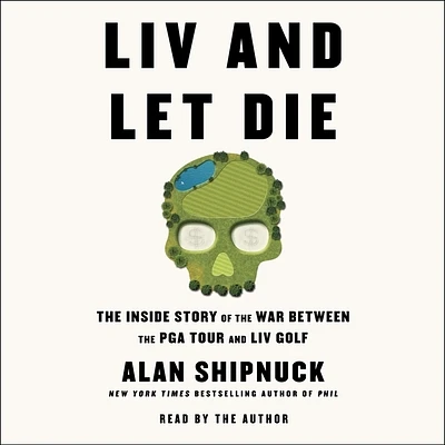 LIV and Let Die: The Inside Story of the War Between the PGA Tour and LIV Golf (Compact Disc)