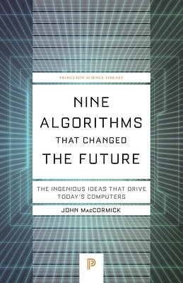 Nine Algorithms That Changed the Future: The Ingenious Ideas That Drive Today's Computers (Princeton Science Library #116) (Paperback)