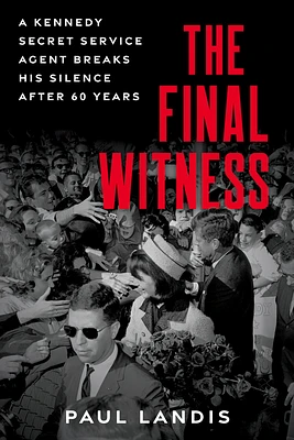 The Final Witness: A Kennedy Secret Service Agent Breaks His Silence After Sixty Years (Paperback)