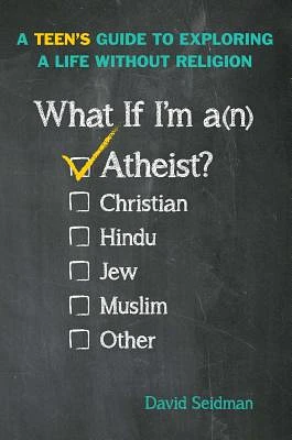 What If I'm an Atheist?: A Teen's Guide to Exploring a Life Without Religion (Paperback)