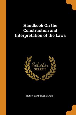 Handbook On the Construction and Interpretation of the Laws