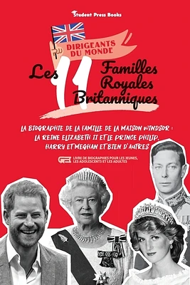 Les 11 familles royales britanniques: La biographie de la famille de la Maison Windsor: La Reine Elizabeth II et le Prince Philip, Harry et Meghan et (Paperback)