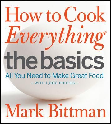 How to Cook Everything the Basics: All You Need to Make Great Food--With 1,000 Photos