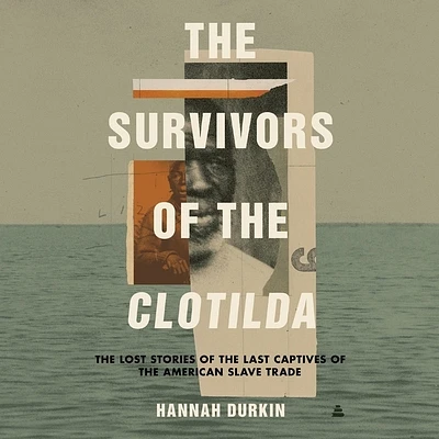 The Survivors of the Clotilda: The Lost Stories of the Last Captives of the American Slave Trade (Compact Disc)