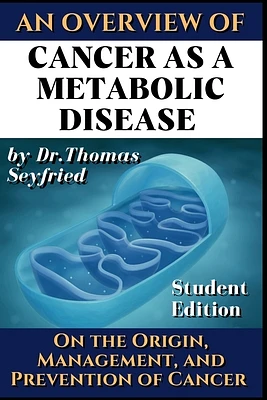 Cancer as a metabolic disease. An overview.: On the Origin, Management and Prevention of Cancer. Student Edition (Paperback)