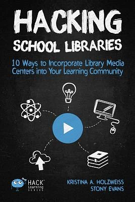 Hacking School Libraries: 10 Ways to Incorporate Library Media Centers into Your Learning Community (Hack Learning #20) (Paperback)