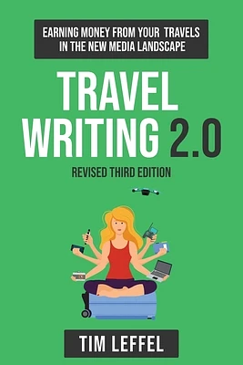 Travel Writing 2.0 (Third Edition): Earning money from your travels in the new media landscape (Paperback)