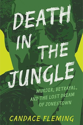 Death in the Jungle: Murder, Betrayal, and the Lost Dream of Jonestown (Hardcover)