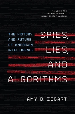 Spies, Lies, and Algorithms: The History and Future of American Intelligence (Paperback)