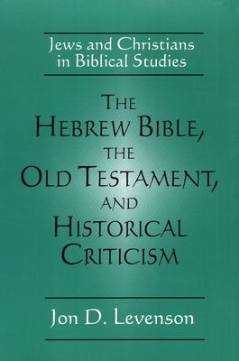 The Hebrew Bible, the Old Testament, and Historical Criticism: Jews and Christians in Biblical Studies