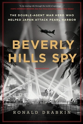 Beverly Hills Spy: The Double-Agent War Hero Who Helped Japan Attack Pearl Harbor (Hardcover)