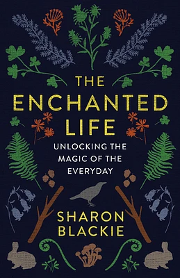 The Enchanted Life: Unlocking the Magic of the Everyday (Paperback)