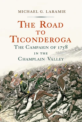 The Road to Ticonderoga: The Campaign of 1758 in the Champlain Valley (Hardcover)