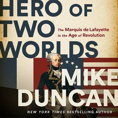 Hero of Two Worlds: The Marquis de Lafayette in the Age of Revolution (Compact Disc)