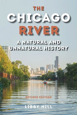 The Chicago River: A Natural and Unnatural History (Paperback)